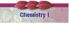 Chemistry I